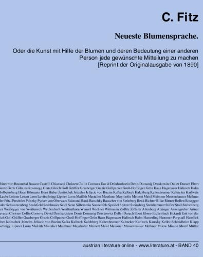 Neueste Blumensprache: Oder die Kunst mit Hilfe der Blumen und deren Bedeutung einer anderen Person jede gewünschte Mitteilung zu machen [Reprint der Originalausgabe von 1890]