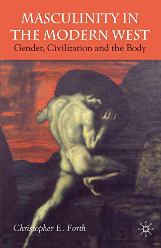 Masculinity in the Modern West: Gender, Civilization and the Body von Palgrave Macmillan