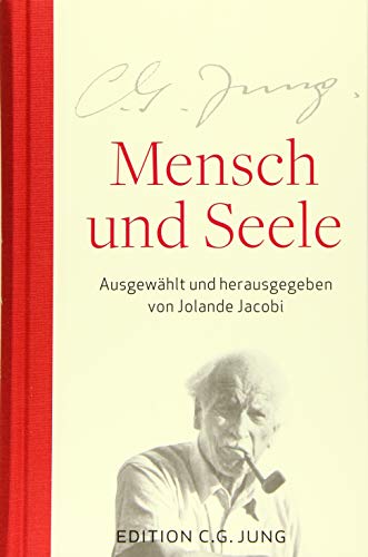 Mensch und Seele: Aus dem Gesamtwerk ausgewählt und herausgegeben von Jolande Jacobi: Aus dem Gesamtwerk 1905-1961 ausgewählt und herausgegeben von Jolande Jacobi