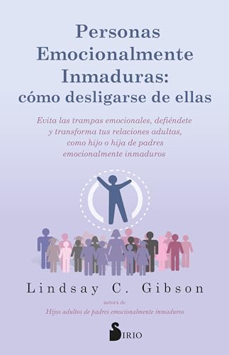 Personas emocionalmente inmaduras: cómo desligarse de ellas: Evita las trampas emocionales, defiéndete, y transforma tus relaciones adultas, como hijo o hija de padres emocionalmente inmaduros. von Editorial Sirio