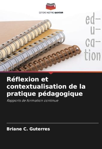Réflexion et contextualisation de la pratique pédagogique: Rapports de formation continue von Editions Notre Savoir