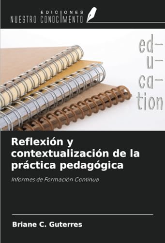 Reflexión y contextualización de la práctica pedagógica: Informes de Formación Continua von Ediciones Nuestro Conocimiento