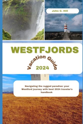 WESTFJORDS VACATION GUIDE 2024: Navigating the Rugged Paradise: Your Westfjords Journey (Vacation Travel guides)