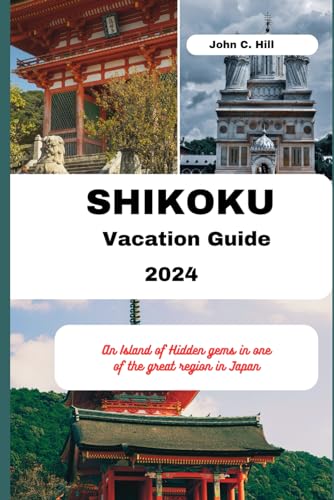 Shikoku Vacation Guide 2024: An Island of Hidden gems in one of the great region in Japan (Vacation Travel guides)