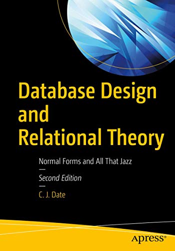 Database Design and Relational Theory: Normal Forms and All That Jazz von Apress