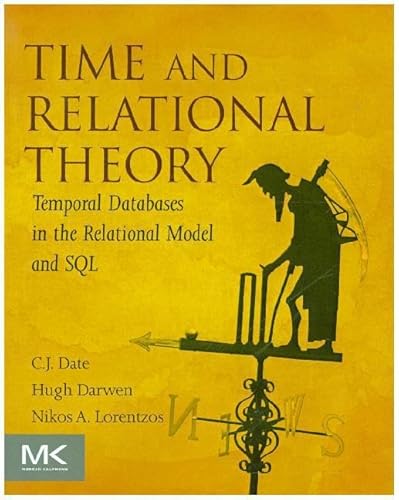 Time and Relational Theory: Temporal Databases in the Relational Model and SQL (The Morgan Kaufmann Series in Data Management Systems) von Morgan Kaufmann