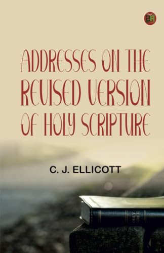 Addresses on the Revised Version of Holy Scripture von Zinc Read