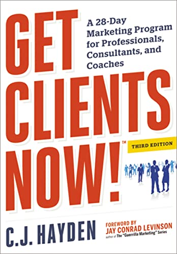 Get Clients Now! (TM): A 28-Day Marketing Program for Professionals, Consultants, and Coaches