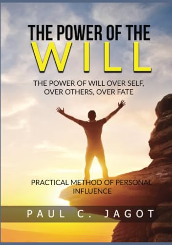 The Power of the Will - Over self, over others, over fate (Translated): Practical method of personal influence