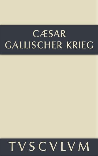 Bellum Gallicum / Der gallische Krieg: Lateinisch-deutsch (Sammlung Tusculum) von de Gruyter