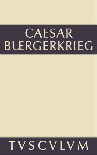 Der Bürgerkrieg: Lateinisch-deutsch (Sammlung Tusculum) von de Gruyter