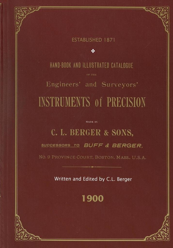 Handbook And Illustrated Catalogue of the Engineers' and Surveyors' Instruments of Precision - Made By C. L. Berger & Sons - 1900 von Astragal Press