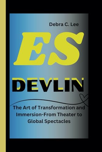 ES DEVLIN: The Art of Transformation and Immersion-From Theater to Global Spectacles (Secret Order of the Guardians-Enigma of the Ancient World, Band 38) von Independently published