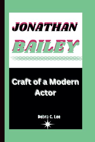 JONATHAN BAILEY: Craft of a Modern Actor (Secret Order of the Guardians-Enigma of the Ancient World, Band 42) von Independently published
