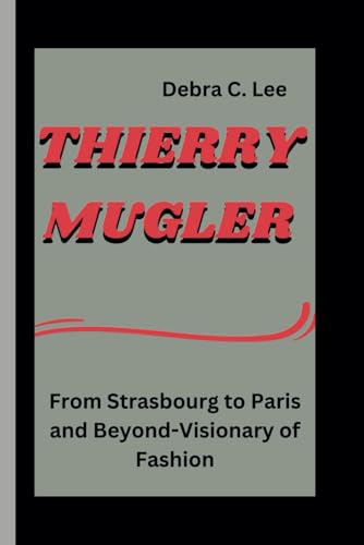 THIERRY MUGLER: From Strasbourg to Paris and Beyond-Visionary of Fashion (Secret Order of the Guardians-Enigma of the Ancient World, Band 1) von Independently published