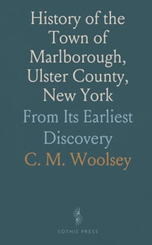 History of the Town of Marlborough, Ulster County, New York: From Its Earliest Discovery von Sothis Press