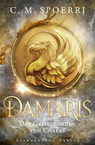 Damaris (Band 1): Der Greifenorden von Chakas von Sternensand Verlag