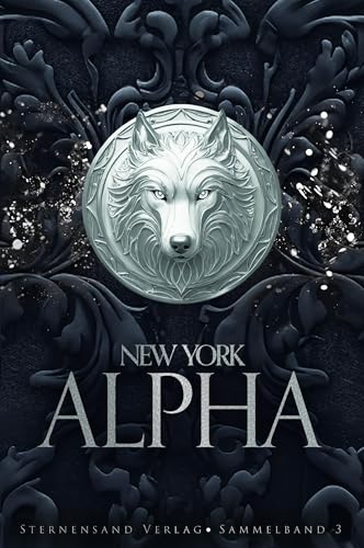 New York Alpha (Sammelband 3): Part 6, Part 7, Part 8 von Sternensand Verlag