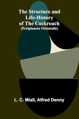 The Structure and Life-history of the Cockroach (Periplaneta orientalis) von Alpha Edition