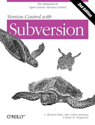 Version Control with Subversion: Next Generation Open Source Version Control