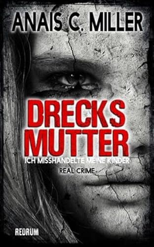 Drecksmutter: Ich misshandelte meine Kinder von Redrum Books