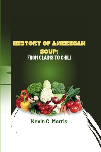 History of American soup: From Clams to Chili von Independently published