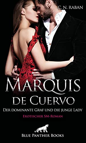Marquis de Cuervo - Der dominante Graf und die junge Lady | Erotischer SM-Roman: Ein Hochseilakt zwischen Dominanz und Unterwerfung, Neugier und Erfüllung ...
