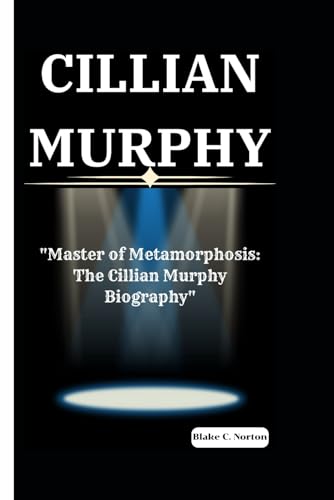 CILLIAN MURPHY: “Master of Metamorphosis: The Cillian Murphy Biography” von Independently published