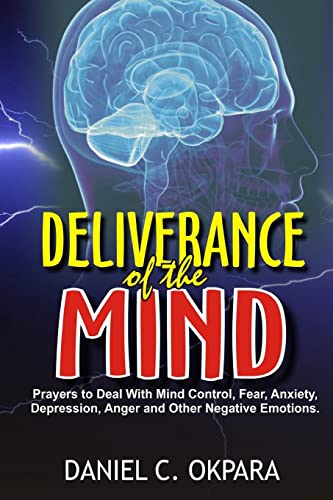 Deliverance of the mind: Powerful Prayers to Deal With Mind Control, Fear, Anxiety, Depression, Anger and Other Negative Emotions - Gain Clarity & Peace of Mind - Manifest the Blessings of God
