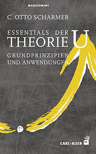 Auer-System-Verlag, Carl Essentials der Theorie U: Grundprinzipien und Anwendungen (Management)