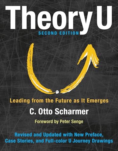 Theory U: Leading from the Future as It Emerges von Berrett-Koehler