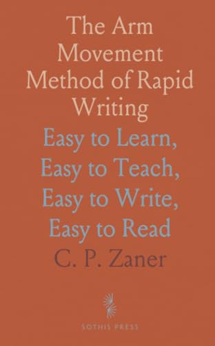 The Arm Movement Method of Rapid Writing: Easy to Learn, Easy to Teach, Easy to Write, Easy to Read von Sothis Press
