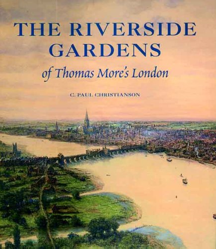 The Riverside Gardens of Thomas More`s London (Paul Mellon Centre for Studies in British Art) von Yale University Press