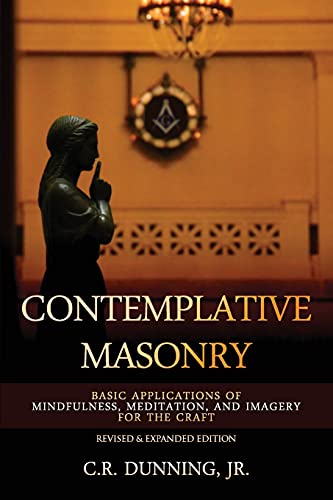 Contemplative Masonry: Basic Applications of Mindfulness, Meditation, and Imagery for the Craft (Revised & Expanded Edition) von Stone Guild Publishing