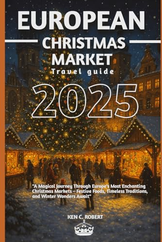 European Christmas market travel guide 2025: "A Magical Journey Through Europe’s Most Enchanting Christmas Markets – Festive Foods, Timeless ... Wonders Await" (ADVENTURERS HIKING, Band 4)