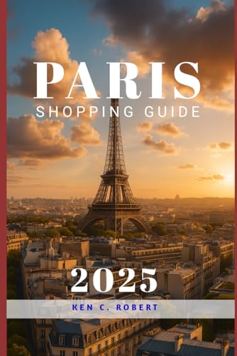 PARIS SHOPPING GUIDE 2025: Paris Shopping Guide 2025: A Practical & Stylish Handbook for Every Traveler von Independently published