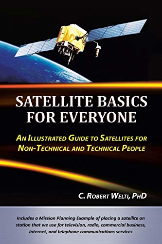 Satellite Basics for Everyone: An Illustrated Guide to Satellites for Non-Technical and Technical People von iUniverse