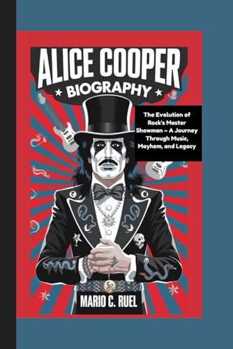 ALICE COOPER BIOGRAPHY: The Evolution of Rock's Master Showman – A Journey Through Music, Mayhem, and Legacy ALICE COOPER BIOGRAPHY: The Evolution of Rock's Master Showman – A Journey Through Music, Mayhem, and Legacy von Independently published