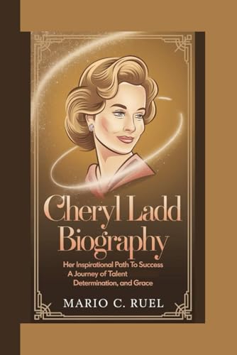 CHERYL LADD BIOGRAPHY: Her Inspirational Path to Success - A Journey of Talent, Determination, and Grace CHERYL LADD BIOGRAPHY: Her Inspirational Path to Success - A Journey of Talent, Determination, and Grace von Independently published
