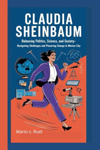 CLAUDIA SHEINBAUM BIOGRAPHY: Balancing Politics, Science, and Society - Navigating Challenges and Pionering Change in Mexico City CLAUDIA SHEINBAUM BIOGRAPHY: Balancing Politics, Science, and Society - Navigating Challenges and Pionering Change in Mexico City von Independently published