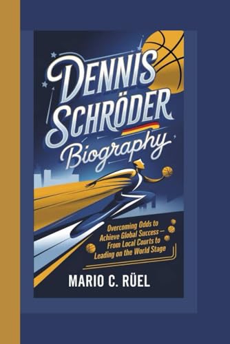 DENNIS SCHRÖDER BIOGRAPHY: Overcoming Odds to Achieve Global Success – From Local Courts to Leading on the World Stage von Independently published