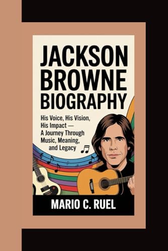 JACKSON BROWNE BIOGRAPHY: His Voice, His Vision, His Impact – A Journey Through Music, Meaning, and Legacy JACKSON BROWNE BIOGRAPHY: His Voice, His Vision, His Impact – A Journey Through Music, Meaning, and Legacy von Independently published