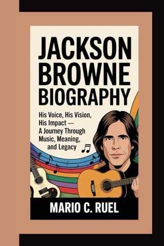 JACKSON BROWNE BIOGRAPHY: His Voice, His Vision, His Impact – A Journey Through Music, Meaning, and Legacy JACKSON BROWNE BIOGRAPHY: His Voice, His Vision, His Impact – A Journey Through Music, Meaning, and Legacy von Independently published