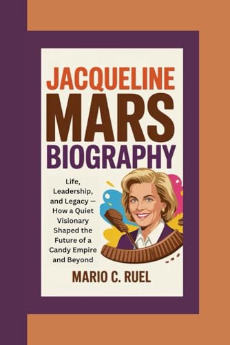 JACQUELINE MARS BIOGRAPHY: Life, Leadership, and Legacy — How a Quiet Visionary Shaped the Future of a Candy Empire and Beyond JACQUELINE MARS BIOGRAPHY: Life, Leadership, and Legacy — How a Quiet Visionary Shaped the Future of a Candy Empire and Beyond von Independently published