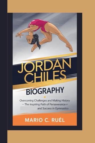JORDAN CHILES BIOGRAPHY: Overcoming Challenges and Making History – The Inspiring Path of Perseverance and Success in Gymnastic JORDAN CHILES BIOGRAPHY: Overcoming Challenges and Making History – The Inspiring Path of Perseverance and Success in Gymnastic von Independently published