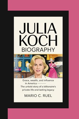 JULIA KOCH BIOGRAPHY: Grace, Wealth, and Influence in America — The Untold Story of a Billionaire’s Private Life and Lasting Legacy JULIA KOCH BIOGRAPHY: Grace, Wealth, and Influence in America — The Untold Story of a Billionaire’s Private Life and Lasting Legacy von Independently published