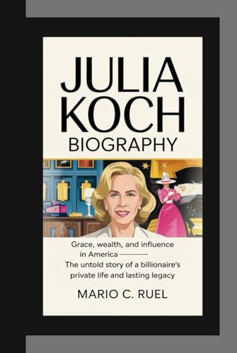 JULIA KOCH BIOGRAPHY: Grace, Wealth, and Influence in America — The Untold Story of a Billionaire’s Private Life and Lasting Legacy JULIA KOCH BIOGRAPHY: Grace, Wealth, and Influence in America — The Untold Story of a Billionaire’s Private Life and Lasting Legacy von Independently published