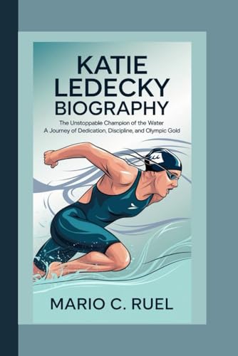 KATIE LEDECKY BIOGRAPHY: The Unstoppable Champion of the Water – A Journey of Dedication, Discipline, and Olympic Gold KATIE LEDECKY BIOGRAPHY: The Unstoppable Champion of the Water – A Journey of Dedication, Discipline, and Olympic Gold von Independently published