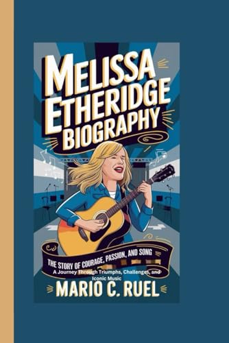 MELISSA ETHERIDGE BIOGRAPHY: The Story of Courage, Passion, and Song – A Journey Through Triumphs, Challenges, and Iconic Music MELISSA ETHERIDGE BIOGRAPHY: The Story of Courage, Passion, and Song – A Journey Through Triumphs, Challenges, and Iconic Music von Independently published