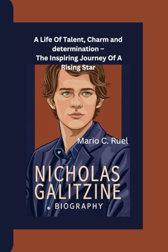 NICHOLAS GALITZINE BIOGRAPHY: A Life Of Talent, Charm and determination – The Inspiring Journey Of A Rising Star von Independently published